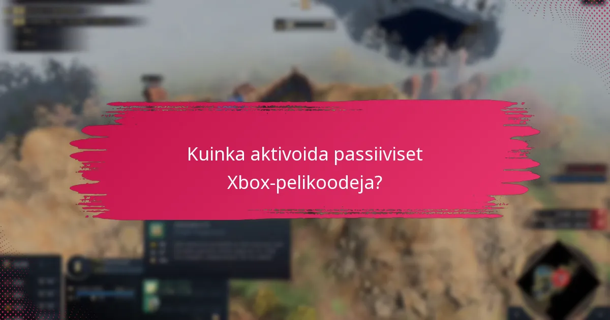 Kuinka aktivoida passiiviset Xbox-pelikoodeja?