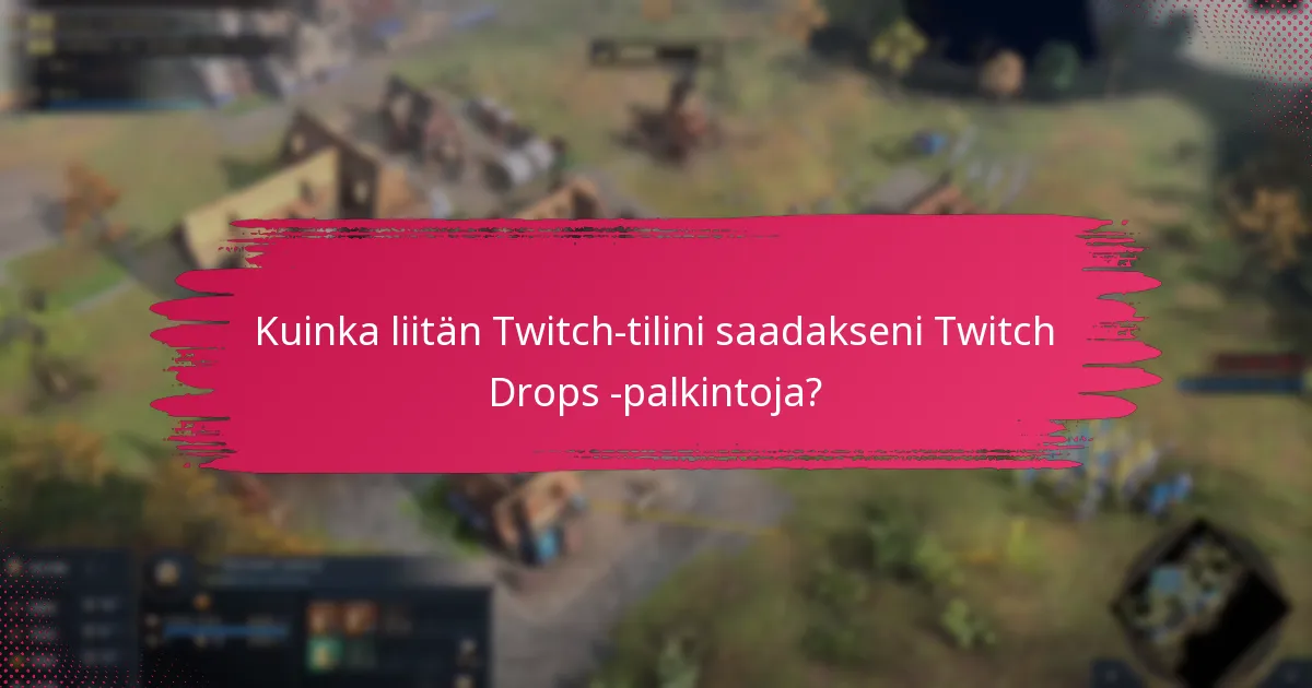 Mitkä ovat katseluaikavaatimukset Twitch Drops -palkinnoille?