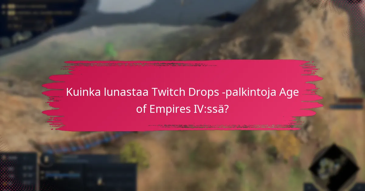 Mitkä ovat nykyiset Twitch Drops -kampanjat Age of Empires IV:lle?