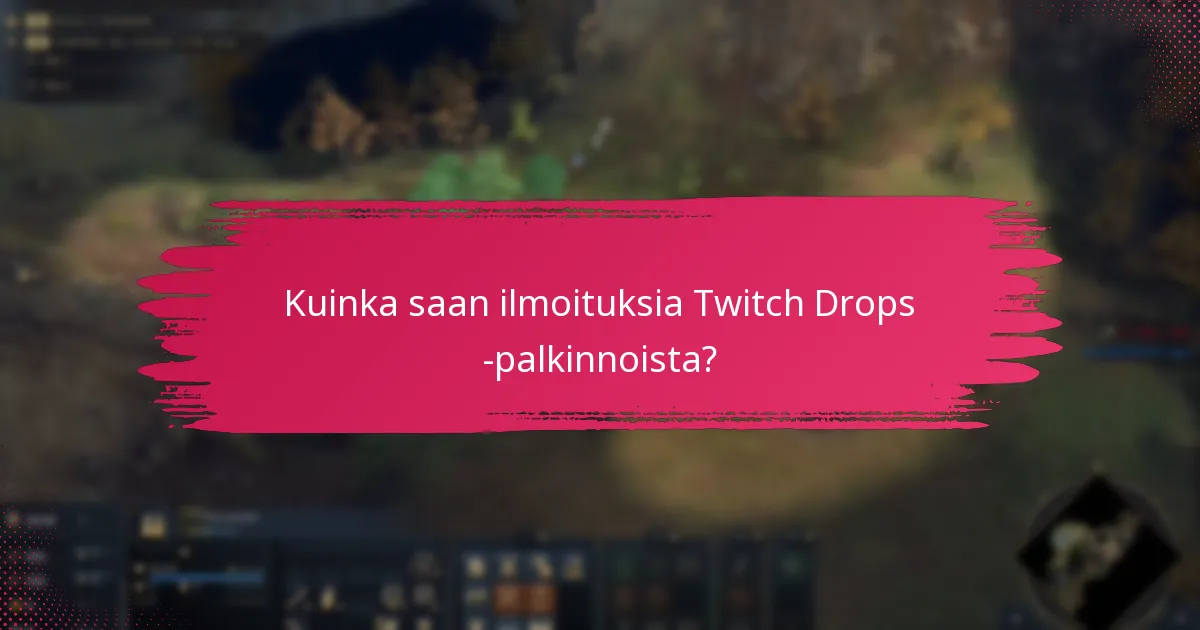 Kuinka saan ilmoituksia Twitch Drops -palkinnoista?