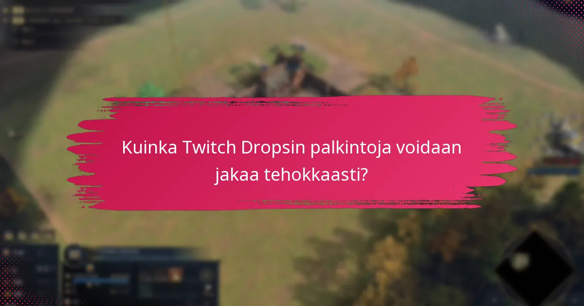 Kuinka Twitch Dropsin palkintoja voidaan jakaa tehokkaasti?