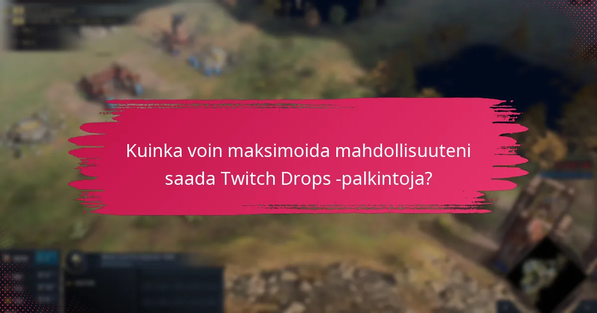 Mitkä ovat yleiset ongelmat Twitch Drops -toiminnon aktivoinnissa?