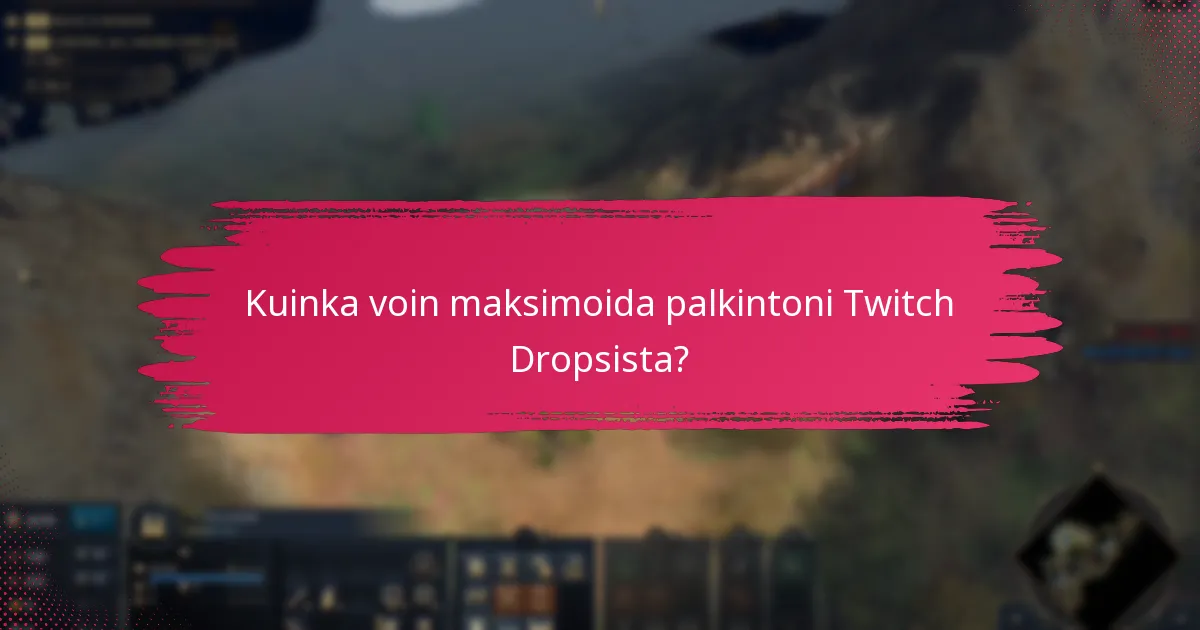 Kuinka voin maksimoida palkintoni Twitch Dropsista?