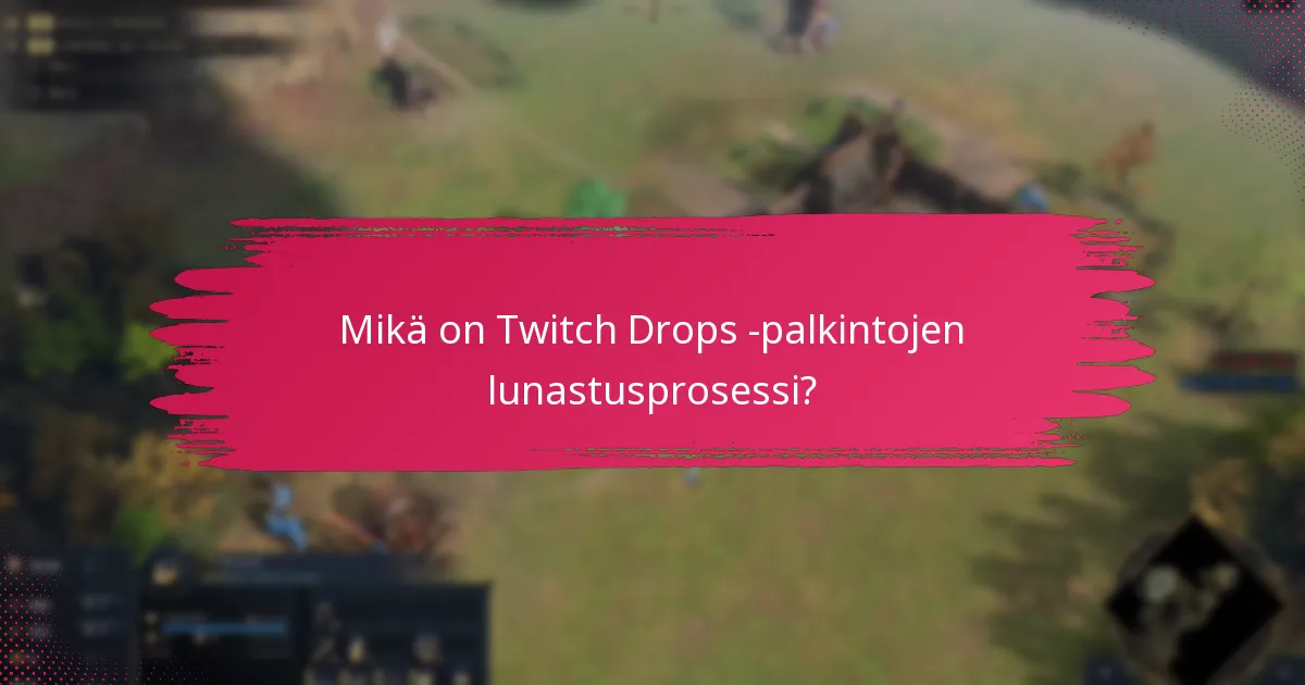 Mitkä tukiresurssit ovat saatavilla Twitch Drops -ongelmille?