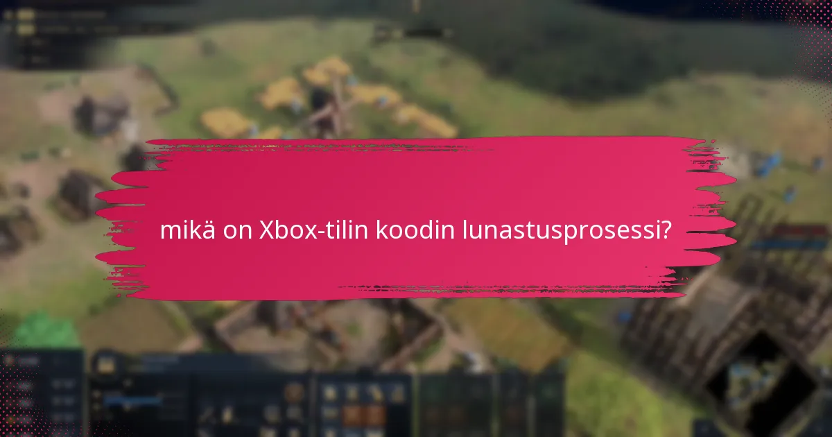 mikä on Xbox-tilin koodin lunastusprosessin vahvistusprosessi?