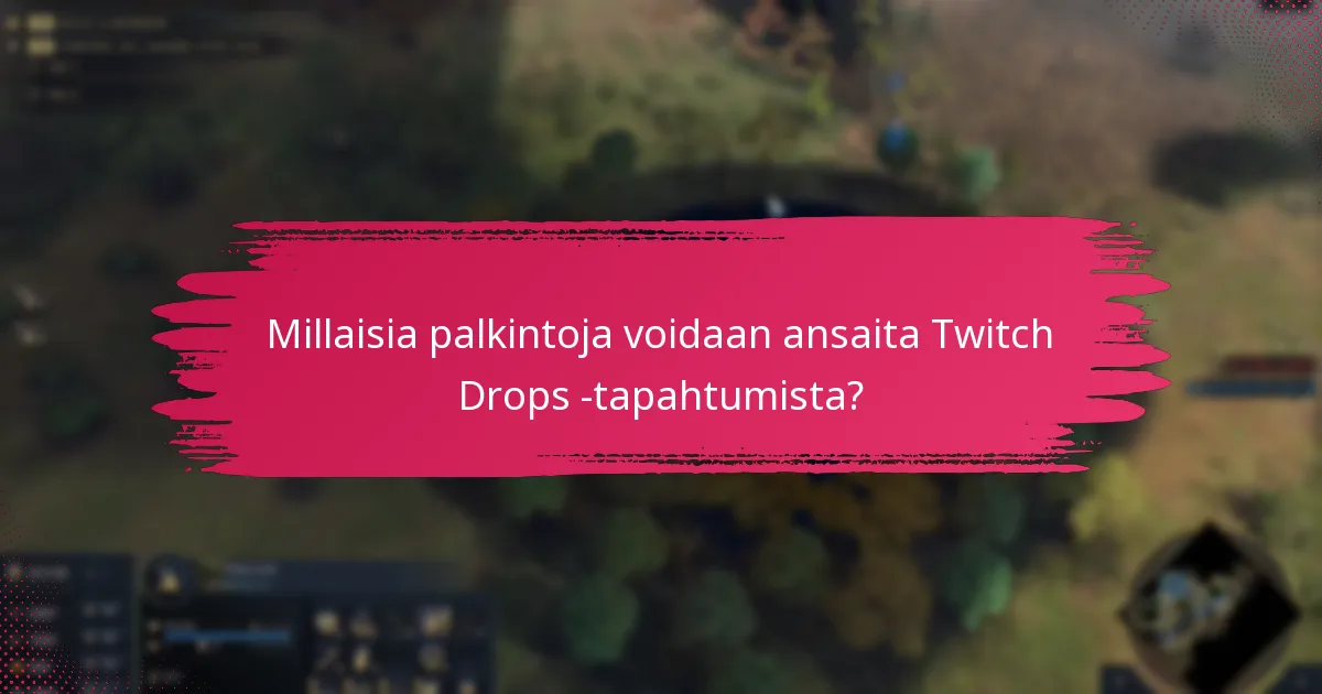 Kuinka kauan Twitch Drops -tapahtumat kestävät?
