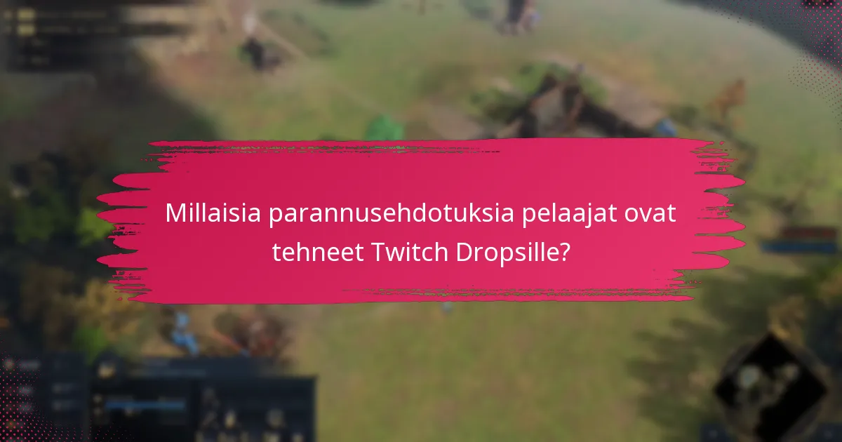 Millaisia parannusehdotuksia pelaajat ovat tehneet Twitch Dropsille?