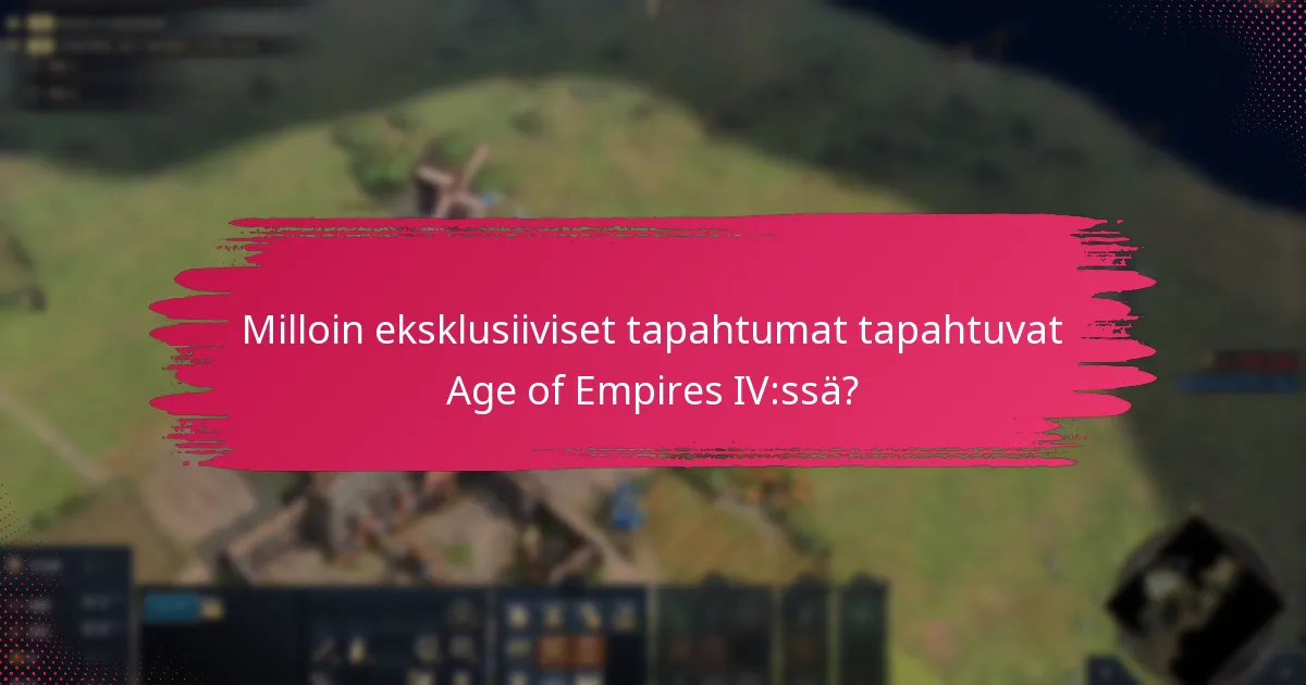 Milloin eksklusiiviset tapahtumat tapahtuvat Age of Empires IV:ssä?