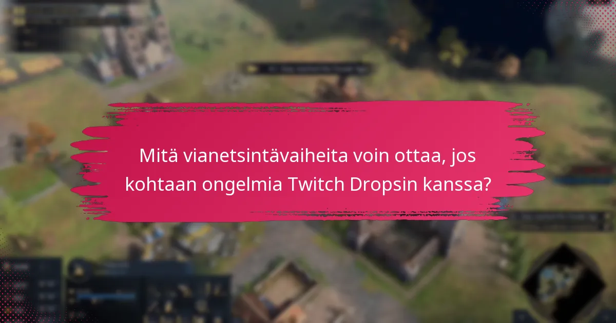 Mitkä yleiset virheet minun tulisi välttää lunastaessani Twitch Dropsia?