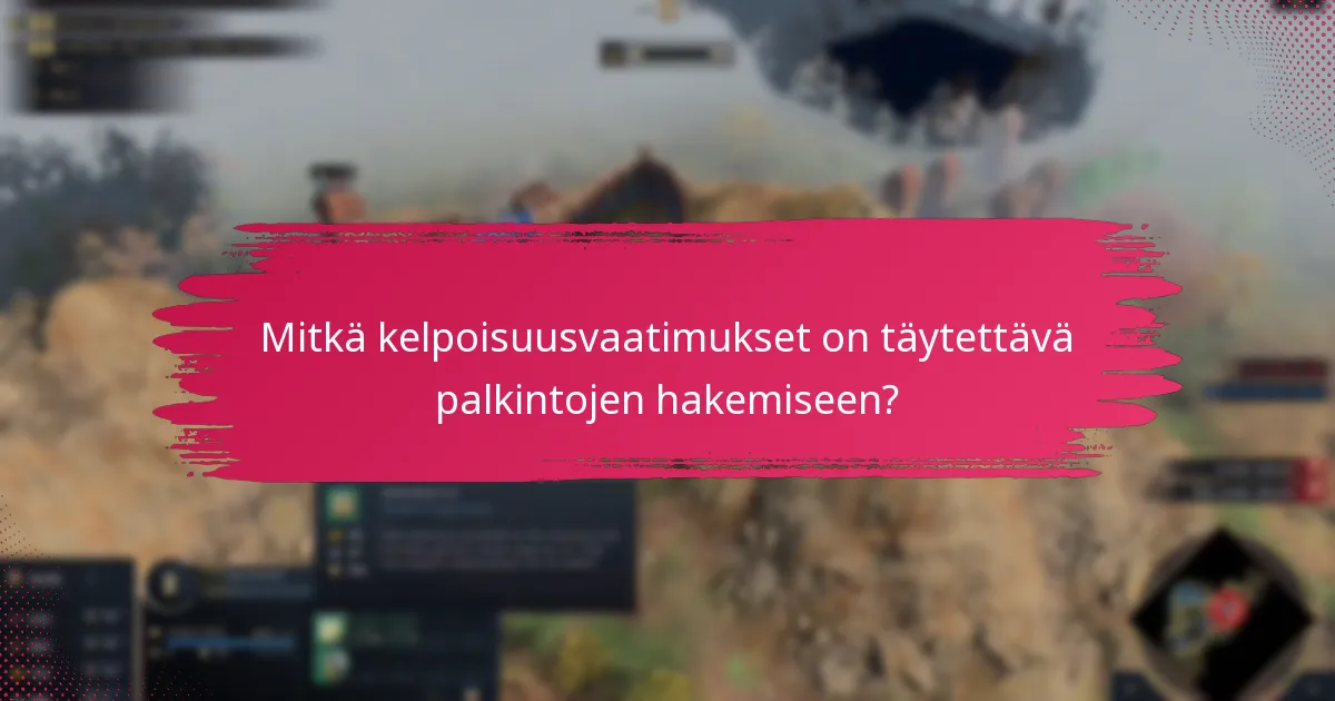 Mitkä kelpoisuusvaatimukset on täytettävä palkintojen hakemiseen?