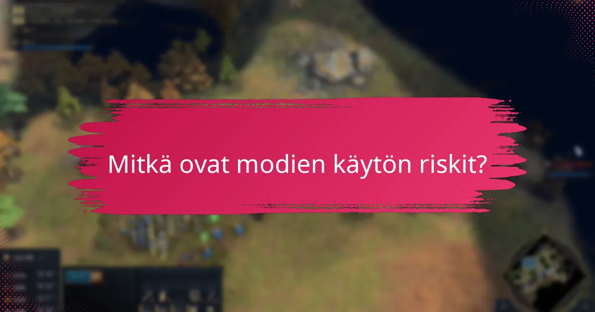 Mitkä ovat modien käytön riskit?
