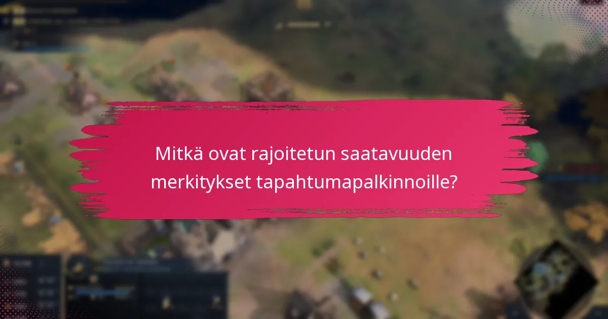 Mitkä ovat rajoitetun saatavuuden merkitykset tapahtumapalkinnoille?