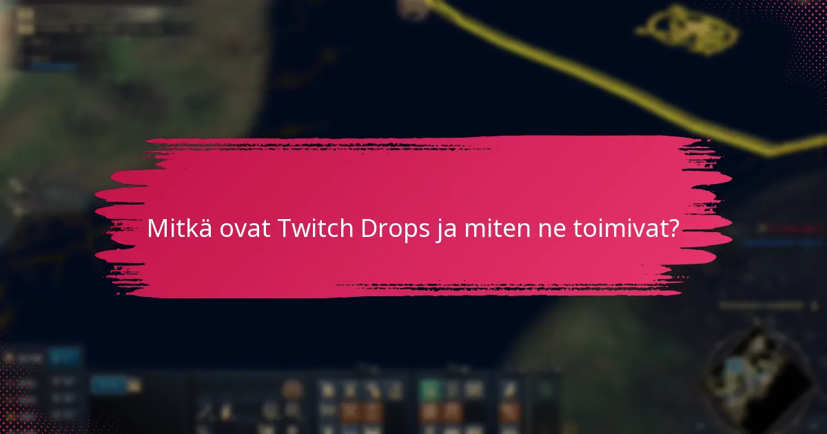 Mitkä ovat Twitch Dropsin rajoitukset ja vaatimukset?
