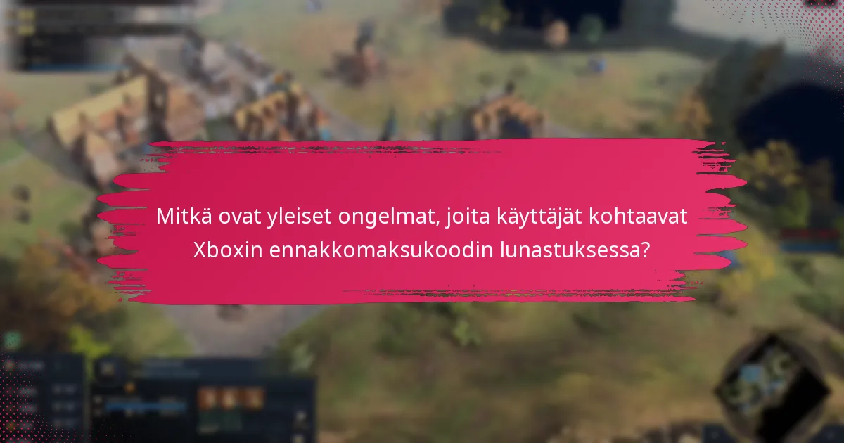 Kuinka optimoida Xboxin ennakkomaksukoodin lunastuskokemus?