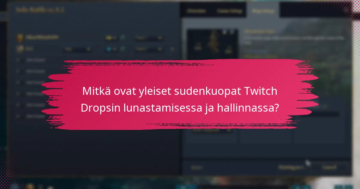 Mitkä ovat yleiset sudenkuopat Twitch Dropsin lunastamisessa ja hallinnassa?